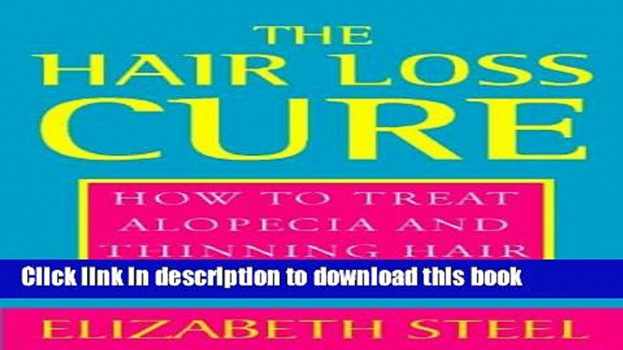 Read The Hair Loss Cure, Revised Edition: How to Treat Alopecia and Thinning Hair Ebook Free