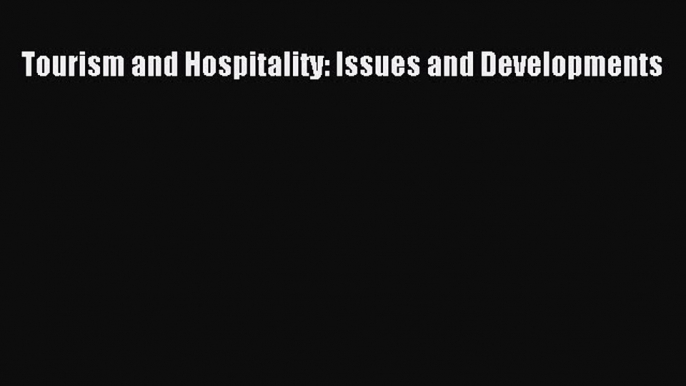 [PDF] Tourism and Hospitality: Issues and Developments Download Online