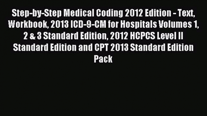 Read Step-by-Step Medical Coding 2012 Edition - Text Workbook 2013 ICD-9-CM for Hospitals Volumes