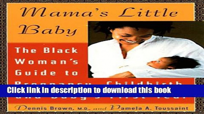 PDF Mama s Little Baby: The Black Woman s Guide to Pregnancy, Childbirth, and Baby s First Year