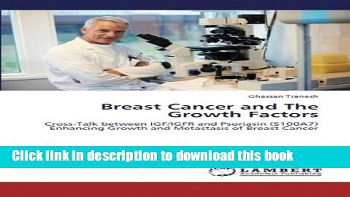 Download Breast Cancer and The Growth Factors: Cross-Talk between IGF/IGFR and Psoriasin (S100A7)