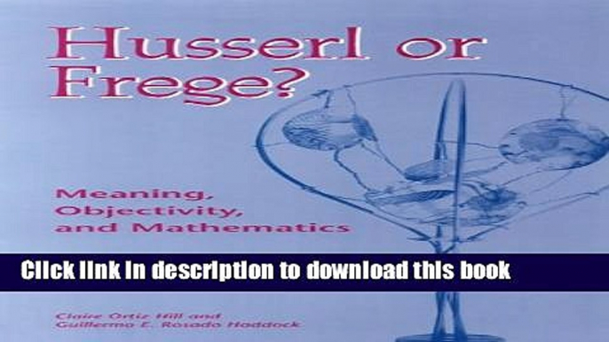 Read Husserl or Frege?: Meaning, Objectivity, and Mathematics  Ebook Free