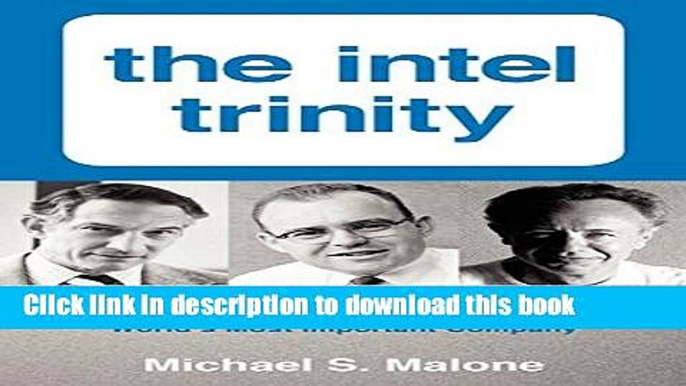 Read The Intel Trinity: How Robert Noyce, Gordon Moore, and Andy Grove Built the World s Most