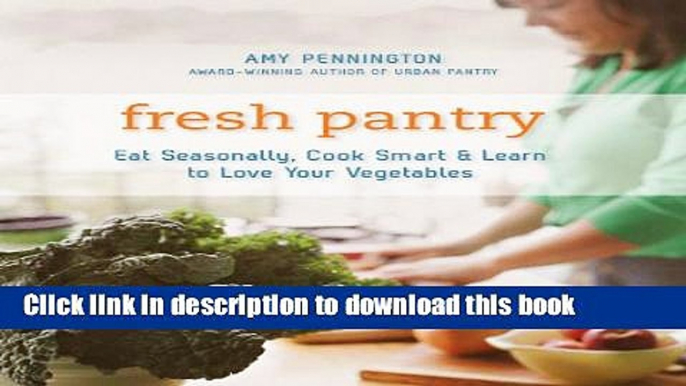 Read Fresh Pantry: Eat Seasonally, Cook Smart,   Learn to Love Your Vegetables  Ebook Free