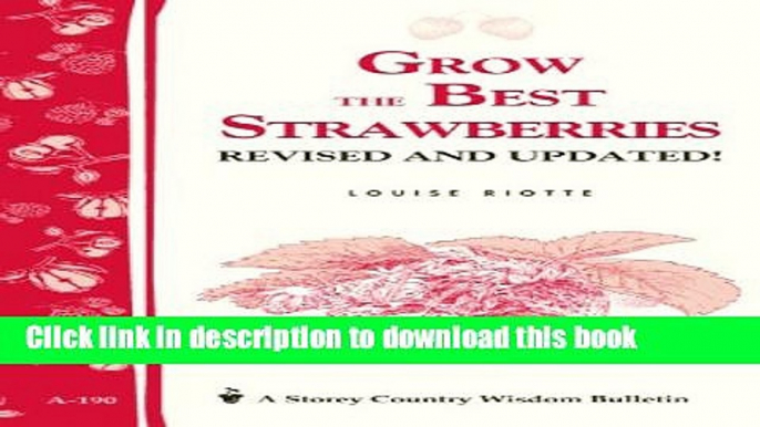 Read Grow the Best Strawberries: Storey s Country Wisdom Bulletin A-190 (Storey Country Wisdom