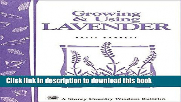 Read Growing   Using Lavender: Storey s Country Wisdom Bulletin A-155 (Storey Publishing Bulletin,