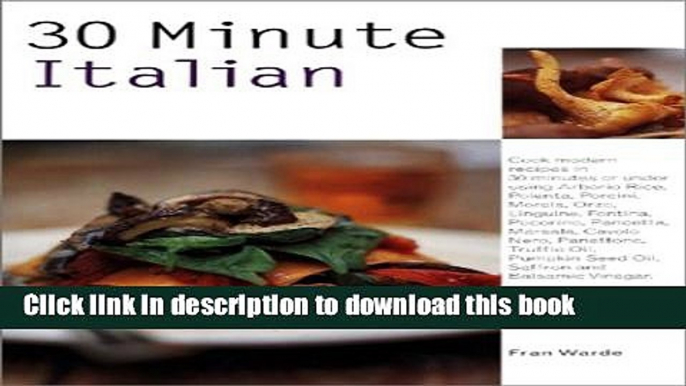 Read 30 Minute Italian: Cook Modern Recipes in 30 Minutes or Under Using Arborio Rice, Polenta,