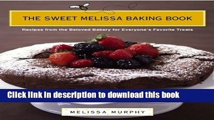 Read The Sweet Melissa Baking Book: Recipes from the Beloved Bakery for Everyone s Favorite