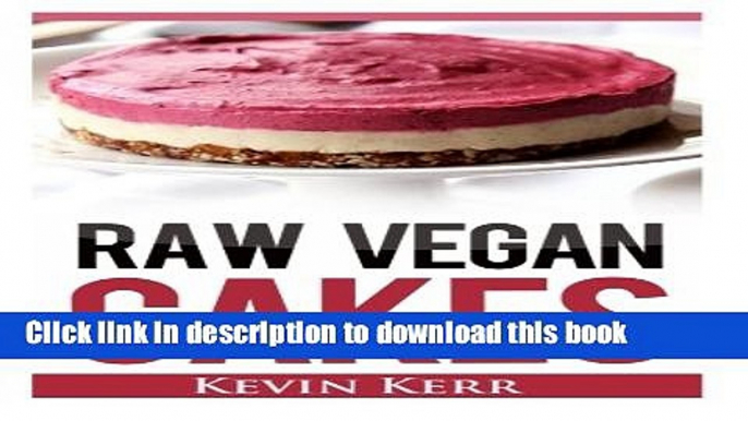 Read Raw Vegan Cakes: Raw Food Cakes, Pies, and Cobbler Recipes.  Ebook Free