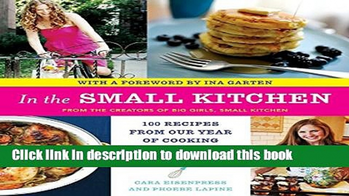 Read In the Small Kitchen: 100 Recipes from Our Year of Cooking in the Real World  Ebook Free