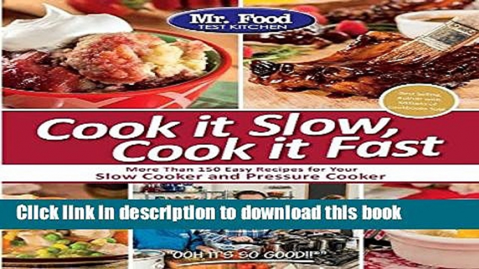 Read Mr. Food Test Kitchen Cook it Slow, Cook it Fast: More Than 150 Easy Recipes For Your Slow