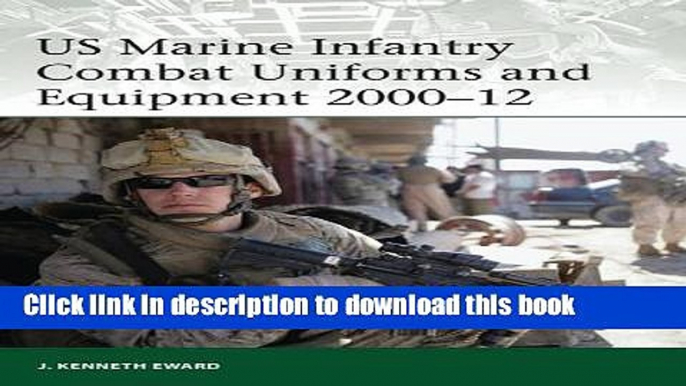 Download Books US Marine Infantry Combat Uniforms and Equipment 2000-12 (Elite) PDF Online