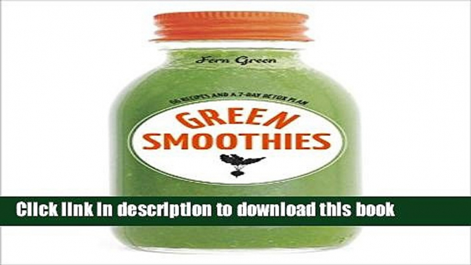 Read Green Smoothies: Recipes for Smoothies, Juices, Nut Milks, and Tonics to Detox, Lose Weight,