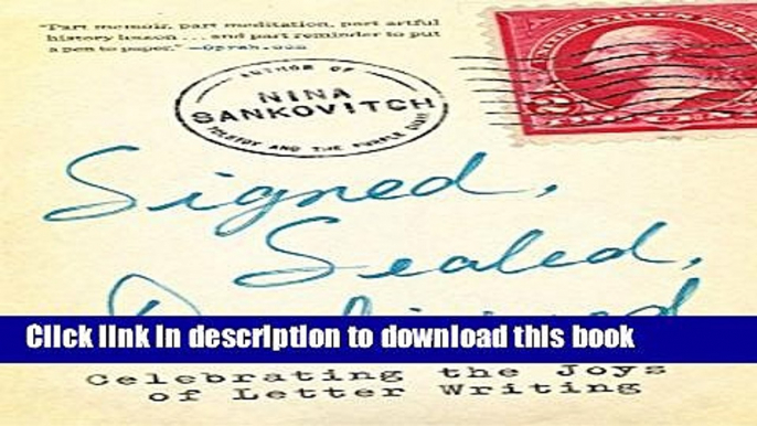 Download Signed, Sealed, Delivered: Celebrating the Joys of Letter Writing  Read Online