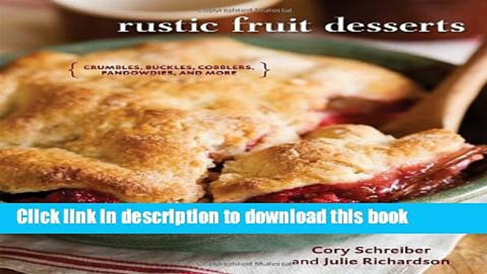 Read Rustic Fruit Desserts: Crumbles, Buckles, Cobblers, Pandowdies, and More  Ebook Free