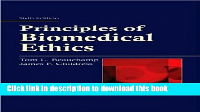 Read T.L. Beauchamp s J. F. Childress s Principles of Biomedical 6th (Sixth) edition(Principles of