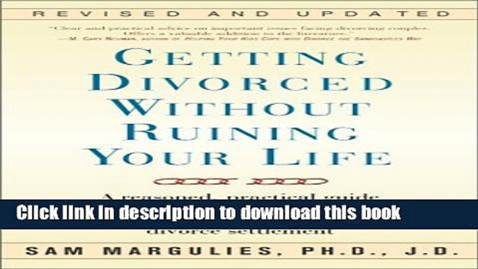 Read Getting Divorced Without Ruining Your Life: A Reasoned, Practical Guide to the Legal,