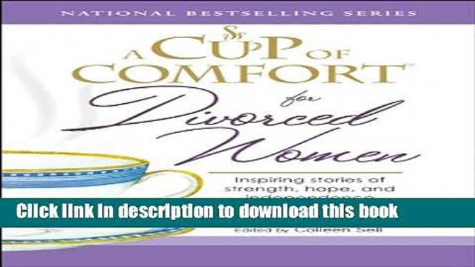 Download A Cup of Comfort for Divorced Women: Inspiring Stories of Strength, Hope, and