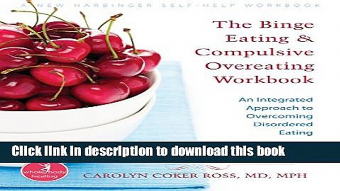 Read The Binge Eating and Compulsive Overeating Workbook: An Integrated Approach to Overcoming