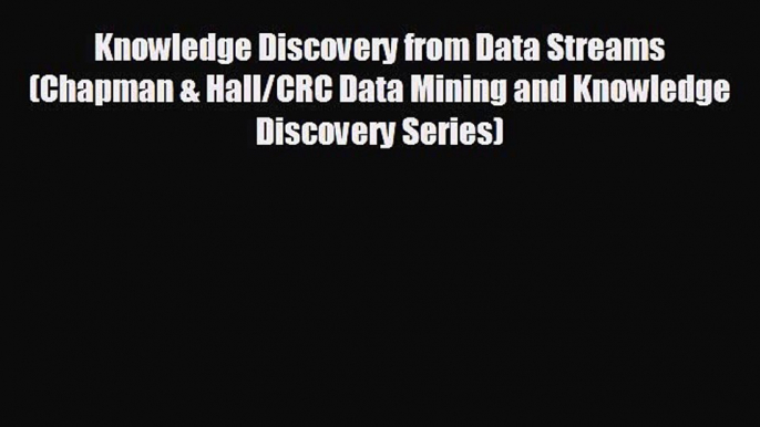 Popular book Knowledge Discovery from Data Streams (Chapman & Hall/CRC Data Mining and Knowledge