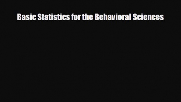 For you Basic Statistics for the Behavioral Sciences