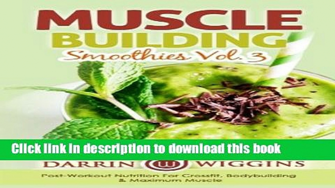 Read Muscle Building Smoothies Vol. 3 Postworkout Nutrition For Crossfit, Bodybuilding   Maximum