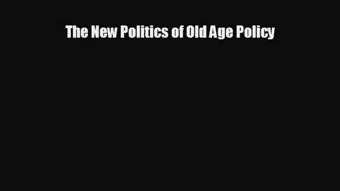 different  The New Politics of Old Age Policy