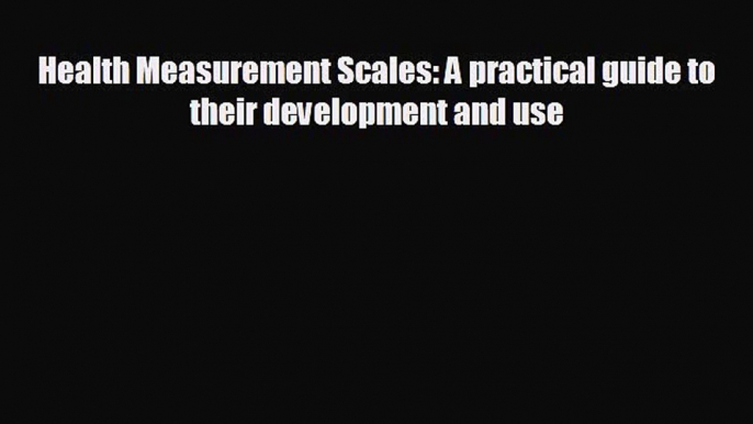 complete Health Measurement Scales: A practical guide to their development and use