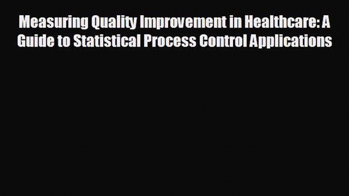 different  Measuring Quality Improvement in Healthcare: A Guide to Statistical Process Control