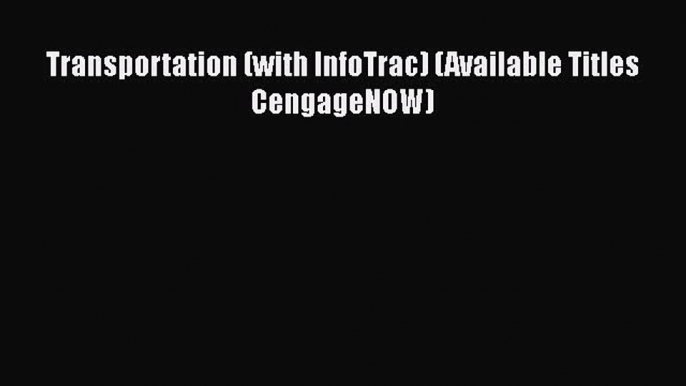 Enjoyed read Transportation (with InfoTrac) (Available Titles CengageNOW)