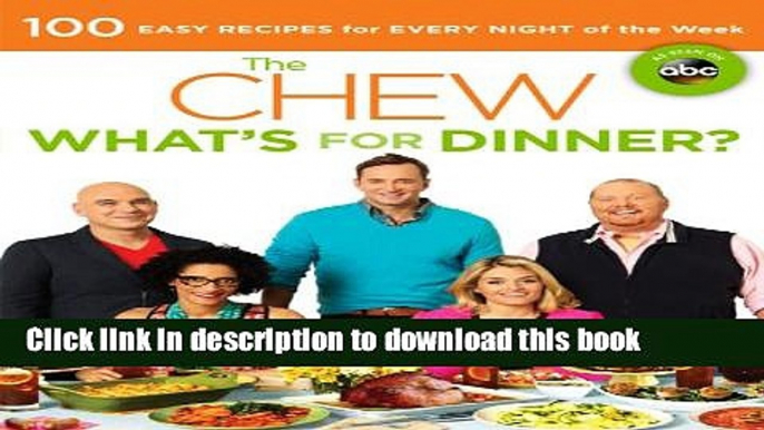 Download The Chew: What s for Dinner?: 100 Easy Recipes for Every Night of the Week Free Books