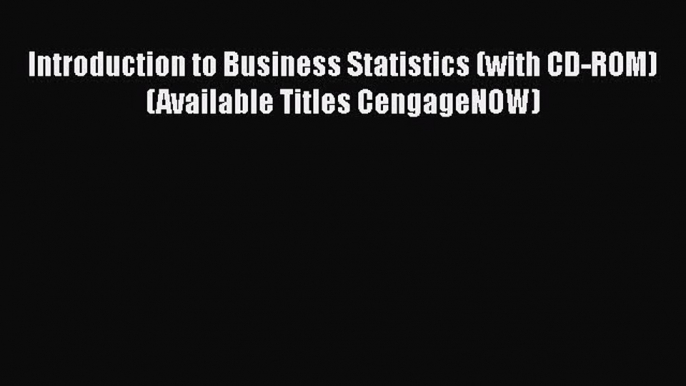 Enjoyed read Introduction to Business Statistics (with CD-ROM) (Available Titles CengageNOW)