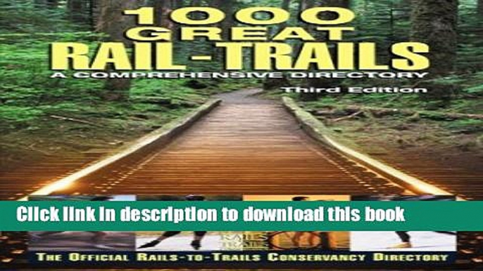 [PDF] 1000 Great Rail-Trails, 3rd: A Comprehensive Directory (Rails-to-Trails Series) Read Full