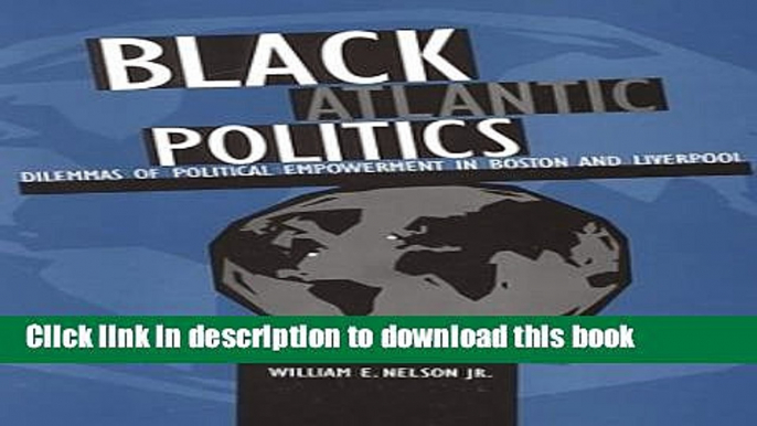 Read Black Atlantic Politics: Dilemmas of Political Empowerment in Boston and Liverpool (S U N Y