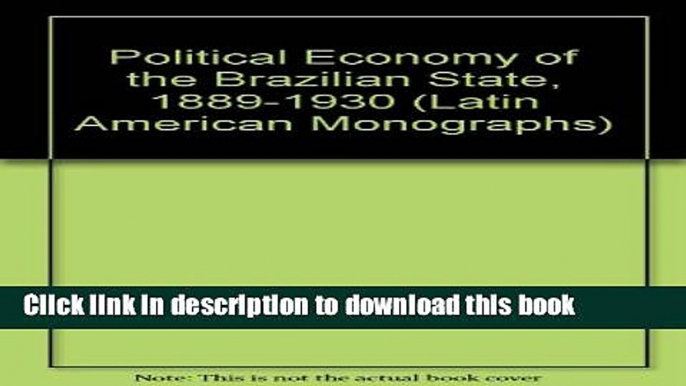 Read The Political Economy of the Brazilian State, 1889-1930 (Latin American Monographs)  Ebook