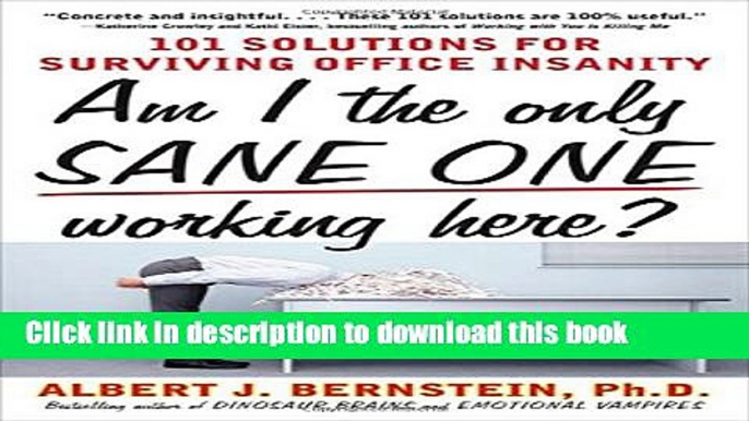 Read Am I The Only Sane One Working Here?: 101 Solutions for Surviving Office Insanity Ebook Free