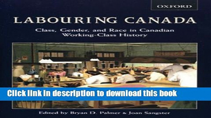 Read Labouring Canada: Class, Gender, and Race in Canadian Working-Class History PDF Online