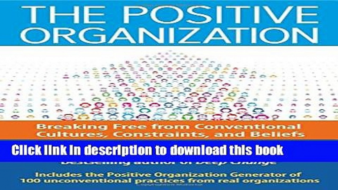 Read The Positive Organization: Breaking Free from Conventional Cultures, Constraints, and Beliefs