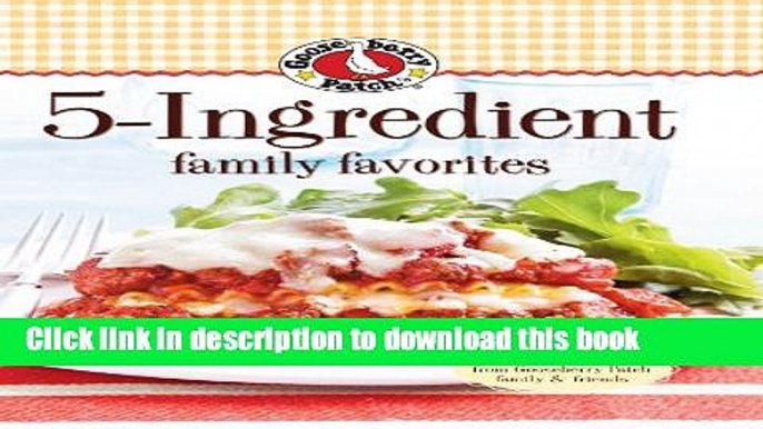 Read Books Gooseberry Patch 5 Ingredient Family Favorites: Tried   True Recipes from Gooseberry