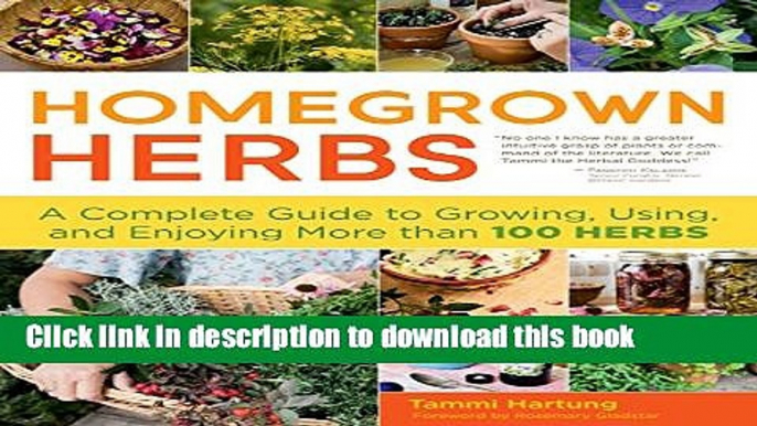 Download Books Homegrown Herbs: A Complete Guide to Growing, Using, and Enjoying More than 100