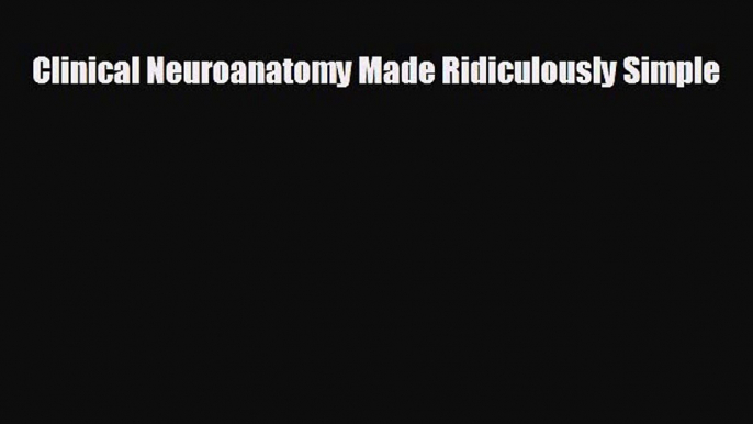 there is Clinical Neuroanatomy Made Ridiculously Simple