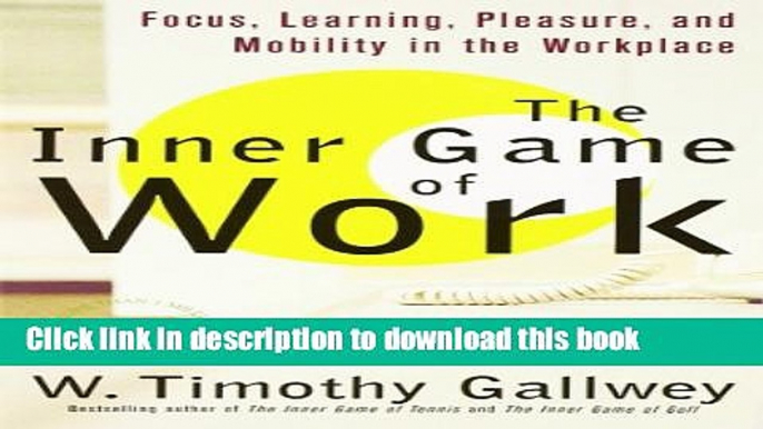 Read The Inner Game of Work: Focus, Learning, Pleasure, and Mobility in the Workplace Ebook Free