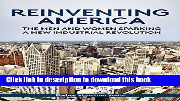 Read Reinventing America: The Men And Women Sparking A New Industrial Revolution  Ebook Free