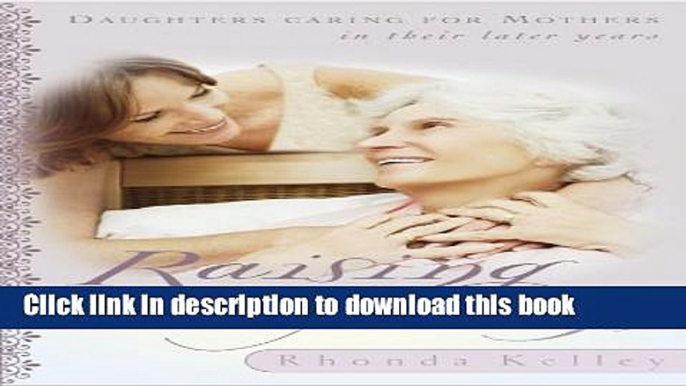 Download Raising Moms: Daughters Caring for Mothers in Their Later Years  Ebook Online