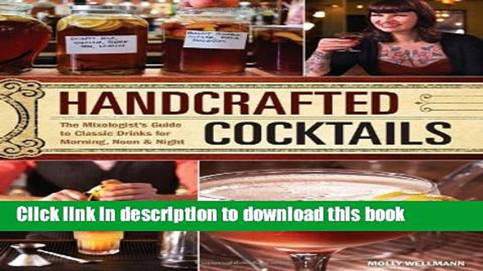 Read Handcrafted Cocktails: The Mixologist s Guide to Classic Drinks for Morning, Noon   Night