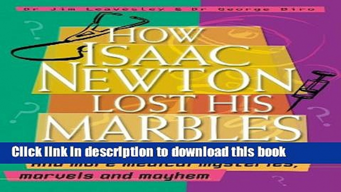 Read How Isaac Newton Lost His Marbles And More Medical Mysteries, Marvels and Mayhem  Ebook Online