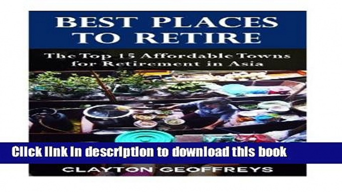 Read Best Places to Retire: The Top 15 Affordable Places for Retirement in Asia (Retirement