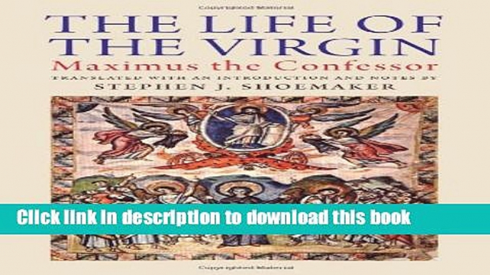 Read The Life of the Virgin: Maximus the Confessor Ebook Free
