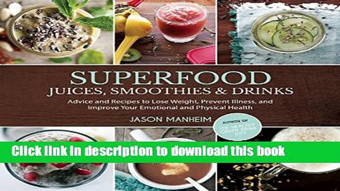 Read Superfood Juices, Smoothies   Drinks: Advice and Recipes to Lose Weight, Prevent Illness, and