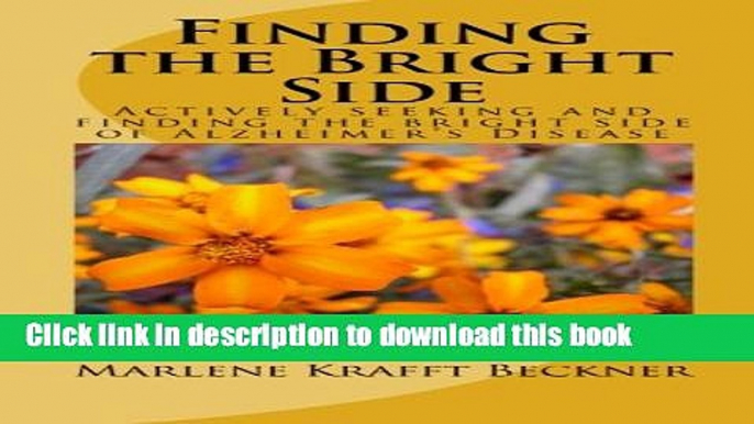 Read Finding the Bright Side: Actively seeking and finding the bright side of Alzheimer s Disease